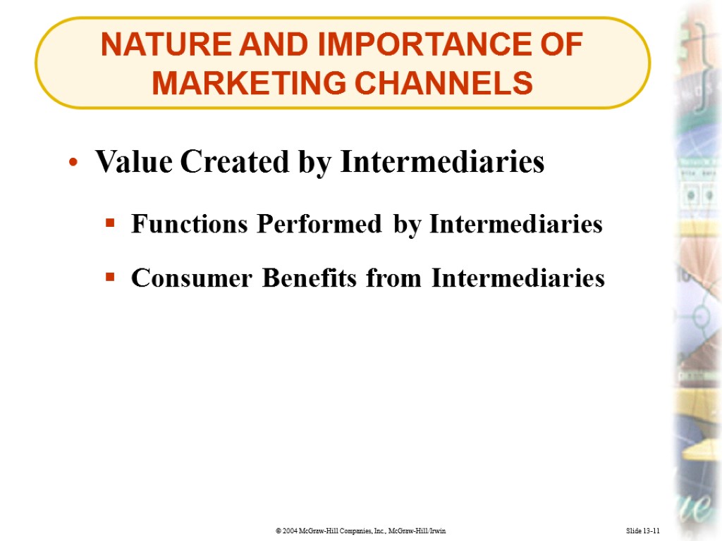 NATURE AND IMPORTANCE OF MARKETING CHANNELS Slide 13-11 Value Created by Intermediaries Functions Performed